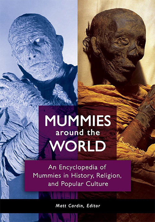 Mummies around the World: An Encyclopedia of Mummies in History, Religion, and Popular Culture