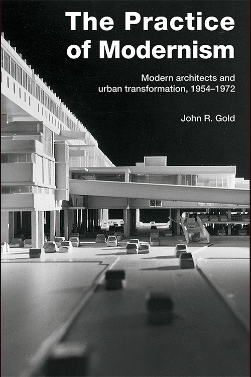 The Practice of Modernism: Modern Architects and Urban Transformation, 1954-1972