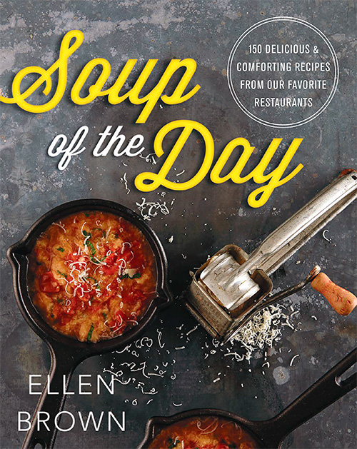 Soup of the Day: 150 Delicious and Comforting Recipes from Our Favorite Restaurants
