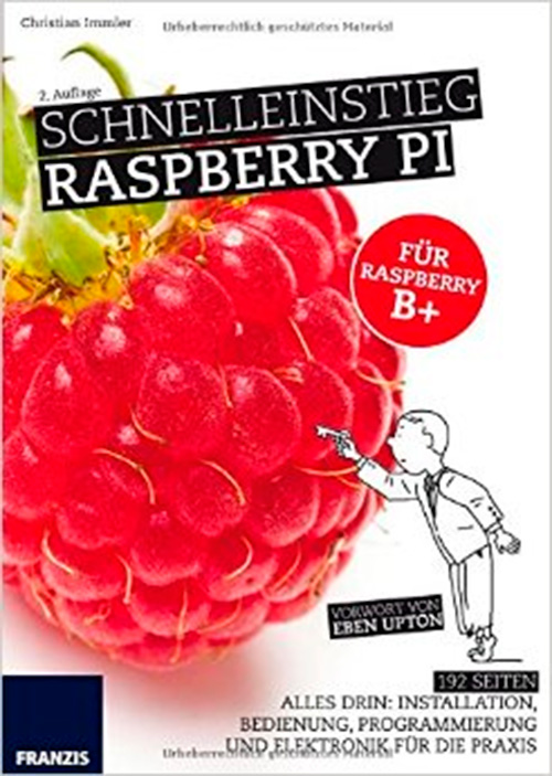 Schnelleinstieg Raspberry Pi: Installation, Bedienung, Programmierung und Elektronik (Auflage: 2)