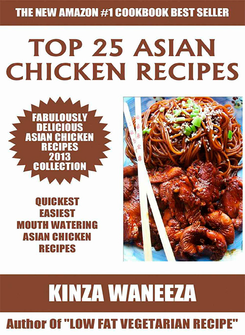 Top 25 Asian Chicken Recipes 2013 COLLECTION of Easiest, Quickest and Popular Mouth Watering Asian Chicken Recipes