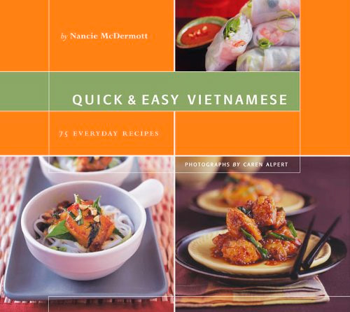 Quick & Easy Vietnamese: 75 Everyday Recipes