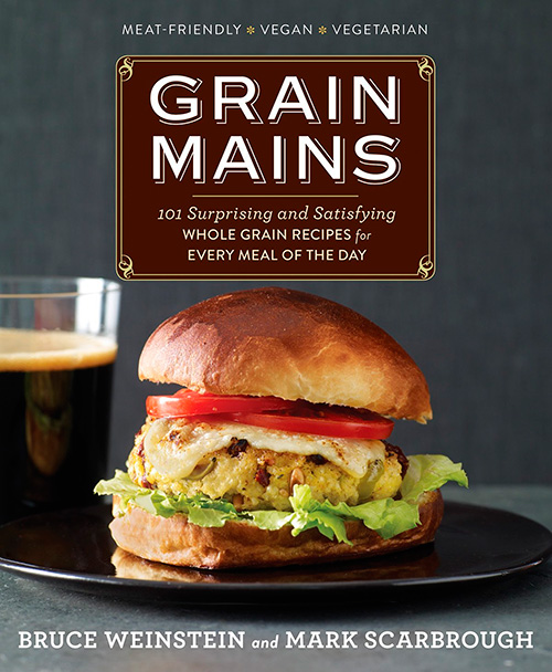 Grain Mains: 101 Surprising and Satisfying Whole Grain Recipes for Every Meal of the Day
