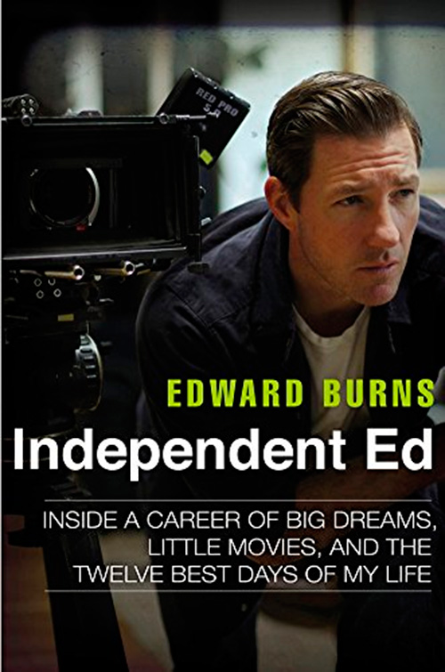 Independent Ed: Inside a Career of Big Dreams, Little Movies, and the Twelve Best Days of My Life