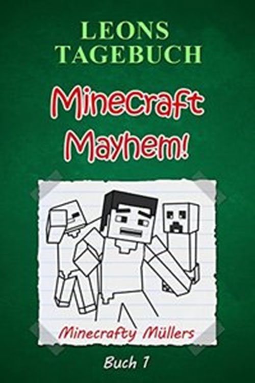 Leons Tagebuch - Minecraft Mayhem! (Buch 1) Inoffizielle Minecraft Bücher