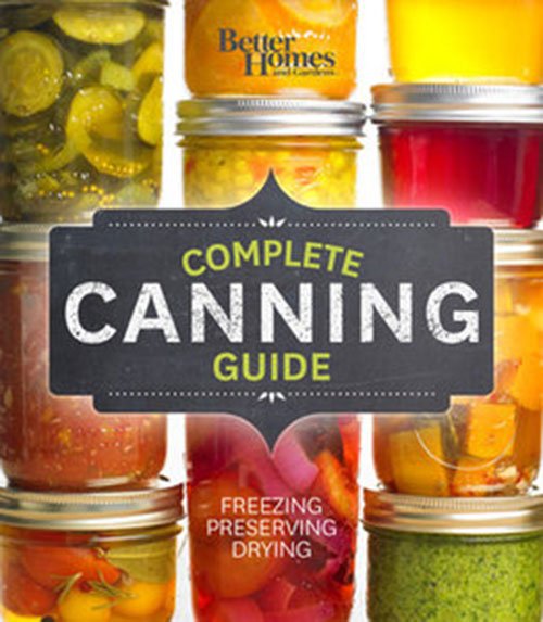 Better Homes and Gardens Complete Canning Guide: Freezing, Preserving, Drying