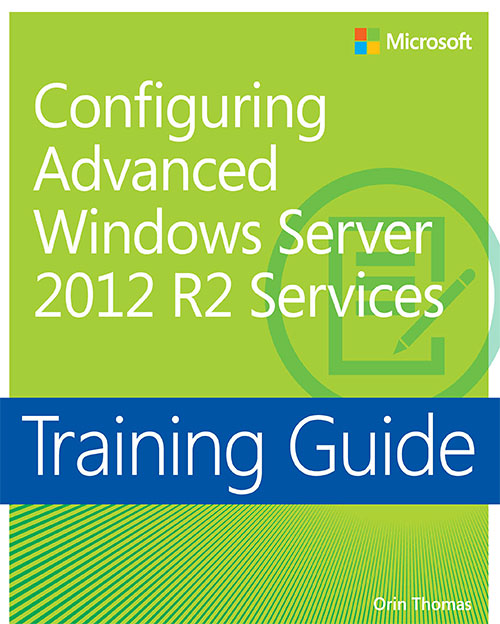 Training Guide: Configuring Advanced Windows Server 2012 R2 Services