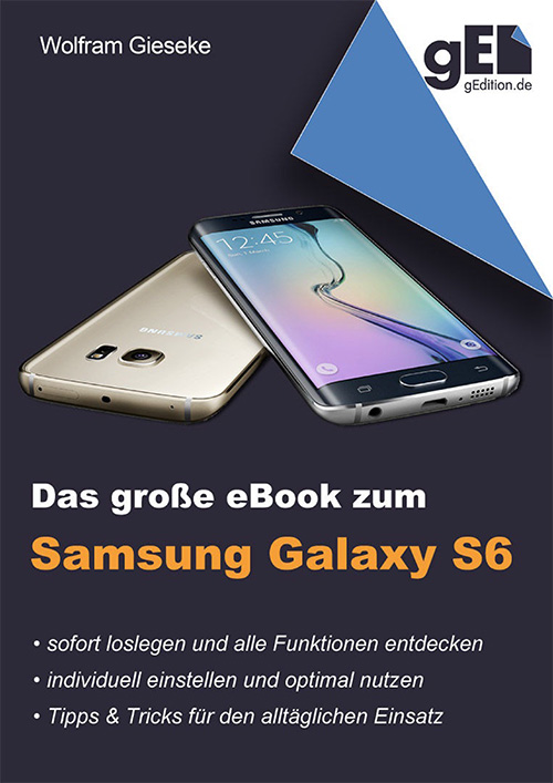 Das große eBook zum Samsung Galaxy S6: Schnell loslegen - individuell einstellen - optimal nutzen