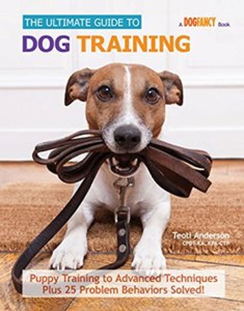 The Ultimate Guide to Dog Training: Puppy Training to Advanced Techniques plus 50 Problem Behaviors Solved!