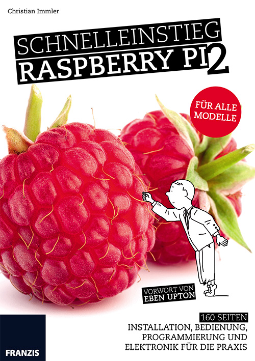 Schnelleinstieg Raspberry Pi 2 - Für alle Modelle: Installation, Bedienung, Programmierung und Elektronik für die Praxis