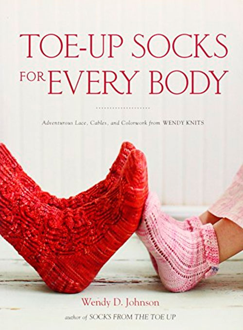 Toe-Up Socks for Every Body: Adventurous Lace, Cables, and Colorwork from Wendy Knits