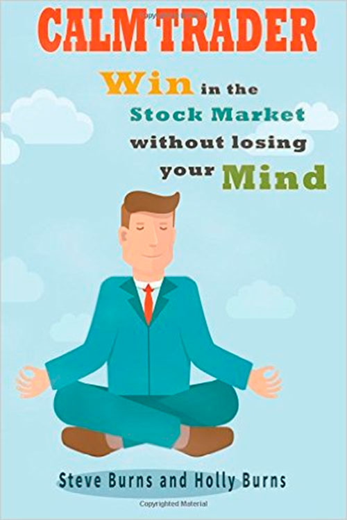 Calm Trader: Win in the Stock Market Without Losing Your Mind