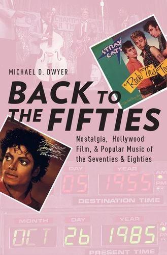 Back to the Fifties: Nostalgia, Hollywood Film, and Popular Music of the Seventies and Eighties
