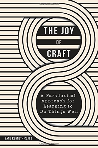 The Joy of Craft: A Paradoxical Approach for Learning to Do Things Well