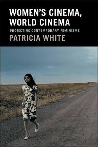 Women's Cinema, World Cinema: Projecting Contemporary Feminisms