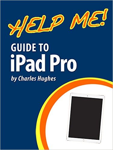 Help Me! Guide to the iPad Pro: Step-by-Step User Guide for the Seventh and Eighth Generation iPads and iOS 9.3