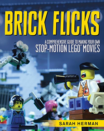 Brick Flicks: A Comprehensive Guide to Making Your Own Stop-Motion LEGO Movies