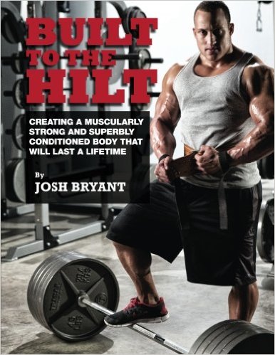 Built To The Hilt: Creating A Muscularly Strong And Superbly Conditioned Body That Will Last A Lifetime