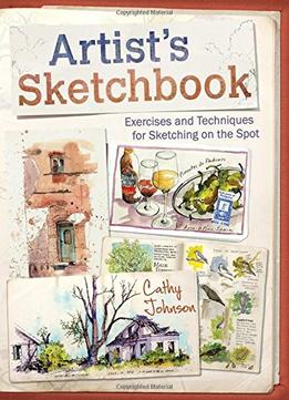 Artist’s Sketchbook: Exercises And Techniques For Sketching On The Spot