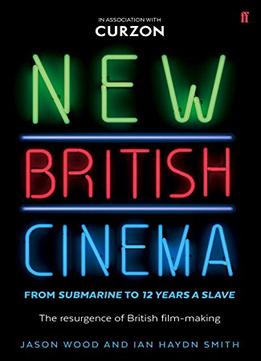 New British Cinema From ‘submarine’ To ’12 Years A Slave’