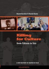 Killing For Culture: From Edison To Isis: A New History Of Death On Film