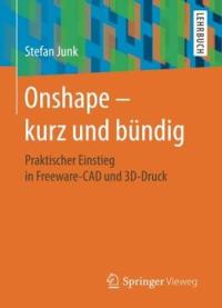 Onshape – Kurz Und Bündig: Praktischer Einstieg In Freeware-cad Und 3d-druck