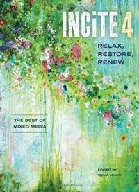 Incite 4: Relax Restore Renew (incite: The Best Of Mixed Media)