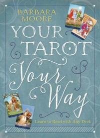 Your Tarot Your Way: Learn To Read With Any Deck