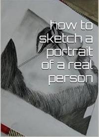 How To Sketch A Portrait Of A Real Person