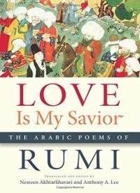Nesreen Akhtarkhavari, Anthony A. Lee – Love Is My Savior: The Arabic Poems Of Rumi