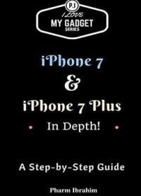 Iphone 7 & Iphone 7 Plus In Depth!: A Step-by-step Guide