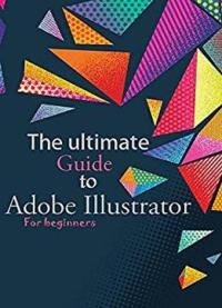 The Guide To Adobe Illustrator – For Beginners