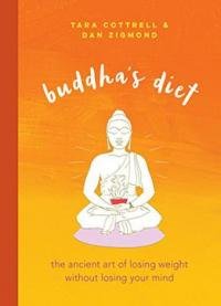 Buddha’s Diet: The Ancient Art Of Losing Weight Without Losing Your Mind