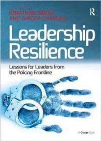 Leadership Resilience: Lessons For Leaders From The Policing Frontline