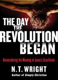 The Day The Revolution Began: Reconsidering The Meaning Of Jesus’s Crucifixion