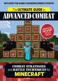 The Ultimate Guide To Advanced Combat: Combat Strategies And Battle Techniques For Minecraft®™