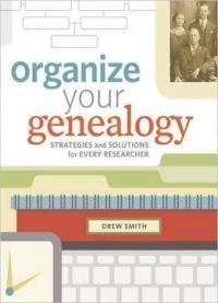 Organize Your Genealogy: Strategies And Solutions For Every Researcher
