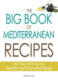 The Big Book Of Mediterranean Recipes: More Than 500 Recipes For Healthy And Flavorful Meals