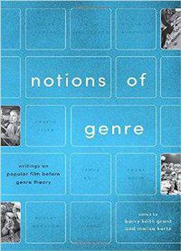 Notions Of Genre : Writings On Popular Film Before Genre Theory