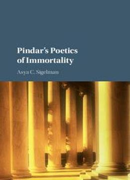 Pindar's Poetics Of Immortality