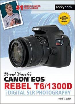 David Busch's Canon Eos Rebel T6/1300d Guide To Digital Slr Photography