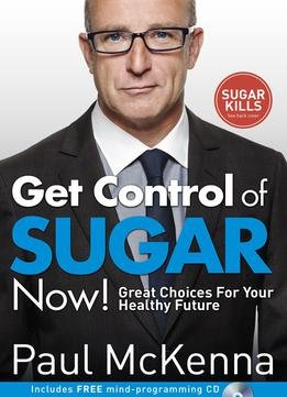 Get Control Of Sugar Now!: Great Choices For Your Healthy Future