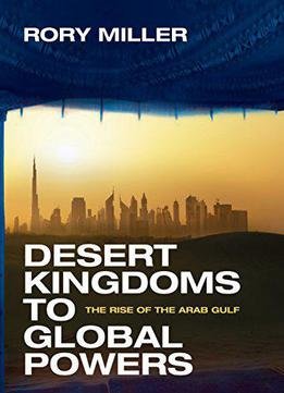 Desert Kingdoms To Global Powers: The Rise Of The Arab Gulf