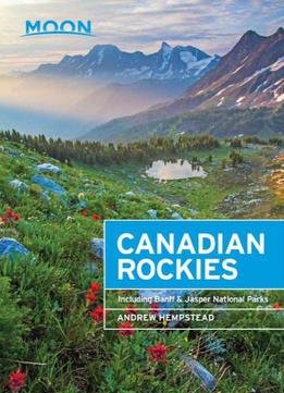 Moon Canadian Rockies: Including Banff & Jasper National Parks