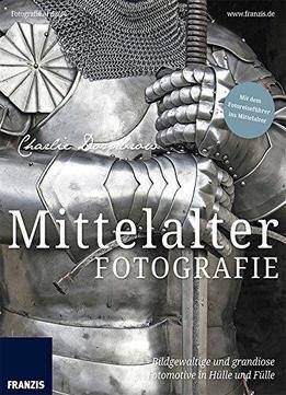 Mittelalterfotografie: Bildgewaltige Und Grandiose Fotomotive In Hülle Und Fülle