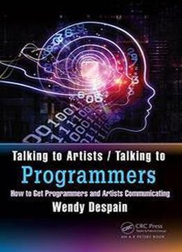 Talking To Artists / Talking To Programmers: How To Get Programmers And Artists Communicating