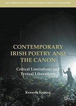 Contemporary Irish Poetry And The Canon: Critical Limitations And Textual Liberations