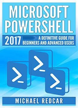 Microsoft Powershell: A Definitive Guide For Beginners And Advanced Users