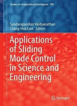Applications Of Sliding Mode Control In Science And Engineering