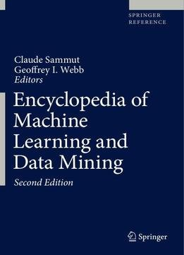 Encyclopedia Of Machine Learning And Data Mining, Second Edition